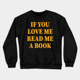 If You Love Me Read Me A Book Funny Crewneck Sweatshirt